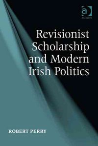 Produktbild: Perry, R: Revisionist Scholarship and Modern Irish Politics