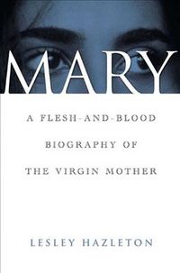 Produktbild: Mary: A Flesh-And-Blood Biography of the Virgin Mother