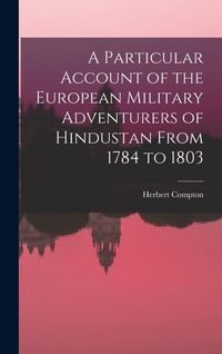 Produktbild: A Particular Account of the European Military Adventurers of Hindustan From 1784 to 1803