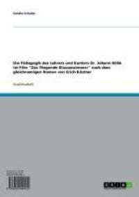 Produktbild: Die P&auml;dagogik des Lehrers und Kantors Dr. Johann B&ouml;hk im Film "Das fliegende Klassenzimmer" nach dem gleichnamigen Roman von Erich K&auml;stner