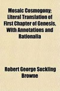 Produktbild: Mosaic Cosmogony; Literal Translation of First Chapter of Genesis, with Annotations and Rationalia