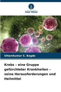 Produktbild: Krebs - eine Gruppe gef&uuml;rchteter Krankheiten - seine Herausforderungen und Heilmittel