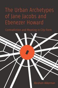 Produktbild: The Urban Archetypes of Jane Jacobs and Ebenezer Howard