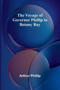 Produktbild: The Voyage of Governor Phillip to Botany Bay