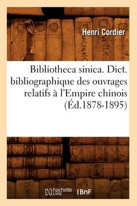 Produktbild: Bibliotheca sinica. Dict. bibliographique des ouvrages relatifs &agrave; l'Empire chinois (&Eacute;d.1878-1895)