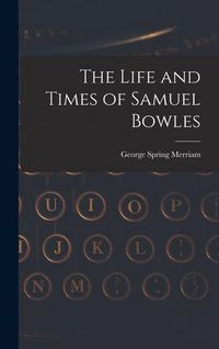 Produktbild: The Life and Times of Samuel Bowles