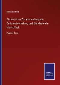 Produktbild: Die Kunst im Zusammenhang der Culturentwickelung und die Ideale der Menschheit