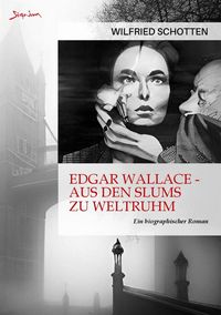 Produktbild: Edgar Wallace - Aus den Slums Zu Weltruhm