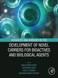 Produktbild: Advances and Avenues in the Development of Novel Carriers for Bioactives and Biological Agents