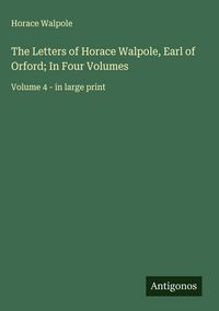 Produktbild: The Letters of Horace Walpole, Earl of Orford; In Four Volumes