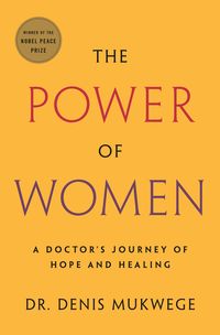 Bild vom Artikel The Power of Women: A Doctor's Journey of Hope and Healing vom Autor Denis Mukwege