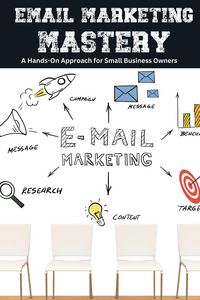 Produktbild: Email Marketing Mastery: A Hands-On Approach for Small Business Owners