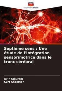 Produktbild: Septi&egrave;me sens : Une &eacute;tude de l'int&eacute;gration sensorimotrice dans le tronc c&eacute;r&eacute;bral