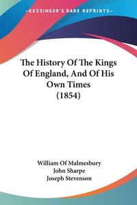Produktbild: The History Of The Kings Of England, And Of His Own Times (1854)