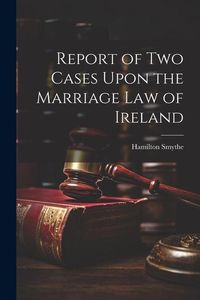 Produktbild: Report of Two Cases Upon the Marriage Law of Ireland