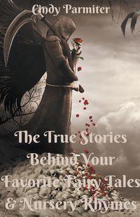 Produktbild: The True Stories Behind Your Favorite Fairy Tales & Nursery Rhymes