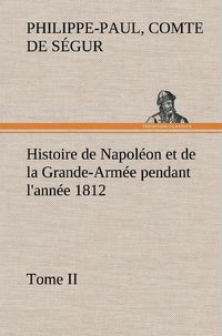 Produktbild: Histoire de Napol&eacute;on et de la Grande-Arm&eacute;e pendant l'ann&eacute;e 1812 Tome II