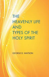 Produktbild: Watson D D, G: Heavenly Life and Types of the Holy Spirit