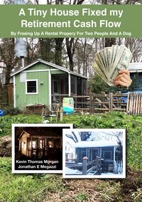 Produktbild: A Tiny House Fixed My Retirement Cash Flow: By Freeing Up A Rental Property for Two People and a Dog