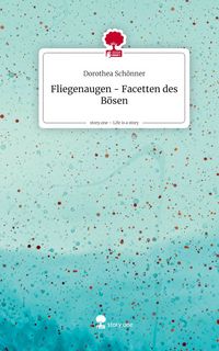 Produktbild: Fliegenaugen - Facetten des B&ouml;sen. Life is a Story - story.one