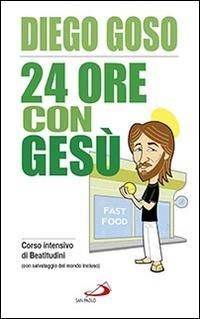 Produktbild: 24 ore con Ges&ugrave;. Corso intensivo di Beatitudini (con salvataggio del mondo incluso)