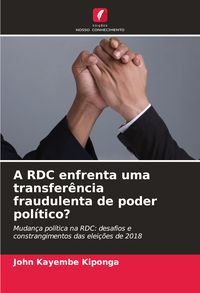 Produktbild: A RDC enfrenta uma transfer&ecirc;ncia fraudulenta de poder pol&iacute;tico?