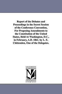 Produktbild: Report of the Debates and Proceedings in the Secret Session of the Conference Convention, For Proposing Amendments to the Constitution of the United S
