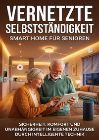 Produktbild: Vernetzte Selbstst&auml;ndigkeit: Smart Home f&uuml;r Senioren