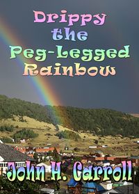 Produktbild: Drippy the Peg Legged Rainbow (Stories for Demented Children, #3)