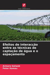 Produktbild: Efeitos de interac&ccedil;&atilde;o entre as t&eacute;cnicas de capta&ccedil;&atilde;o de &aacute;gua e o espa&ccedil;amento
