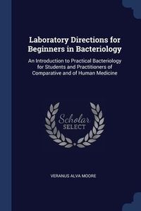Produktbild: Laboratory Directions for Beginners in Bacteriology: An Introduction to Practical Bacteriology for Students and Practitioners of Comparative and of Hu