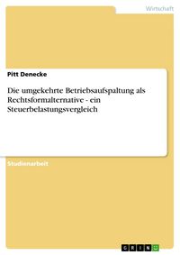 Produktbild: Die umgekehrte Betriebsaufspaltung als Rechtsformalternative - ein Steuerbelastungsvergleich
