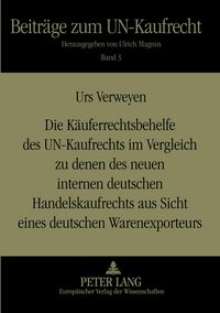 Produktbild: Die K&auml;uferrechtsbehelfe des UN-Kaufrechts im Vergleich zu denen des neuen internen deutschen Handelskaufrechts aus Sicht eines deutschen Warenexporteurs