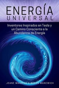 Produktbild: Energ&iacute;a Universal: Inventores inspirados en Tesla y un camino consciente hacia la abundancia de energ&iacute;a