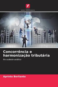 Produktbild: Concorr&ecirc;ncia e harmoniza&ccedil;&atilde;o tribut&aacute;ria