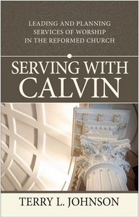 Produktbild: Serving with Calvin: Leading and Planning Services of Worship in the Reformed Church