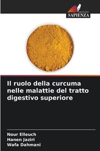 Produktbild: Il ruolo della curcuma nelle malattie del tratto digestivo superiore