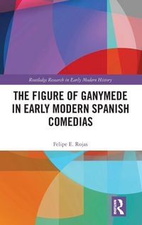 Produktbild: The Figure of Ganymede in Early Modern Spanish Comedias