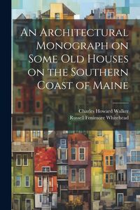 Produktbild: An Architectural Monograph on Some old Houses on the Southern Coast of Maine