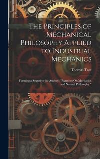 Produktbild: The Principles of Mechanical Philosophy Applied to Industrial Mechanics