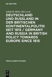 Produktbild: Deutschland und Ru&szlig;land in der britischen Kontinentalpolitik seit 1815 / Germany and Russia in British policy towards Europe since 1815