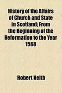Produktbild: History of the Affairs of Church and State in Scotland; From the Beginning of the Reformation to the Year 1568
