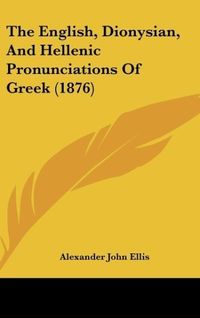 Produktbild: The English, Dionysian, And Hellenic Pronunciations Of Greek (1876)
