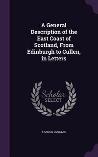 Produktbild: A General Description of the East Coast of Scotland, From Edinburgh to Cullen, in Letters