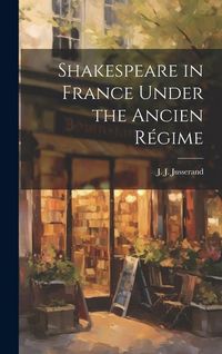 Produktbild: Shakespeare in France Under the Ancien R&eacute;gime