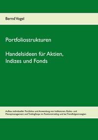 Produktbild: Portfoliostrukturen - Handelsideen f&uuml;r Aktien, Indizes und Fonds - Aufbau individueller Portfolios und Anwendung von Indikatoren, Risiko- und Moneymanagement und TrailingStops im Positionstrading und bei Trendfolgestrategien