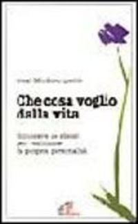 Produktbild: Che cosa voglio dalla vita. Conoscere se stessi per realizzare la propria personalit&agrave;