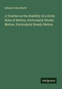 Produktbild: A Treatise on the Stability of a Given State of Motion, Particularly Steady Motion. Particularly Steady Motion