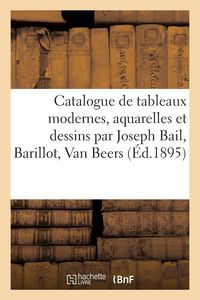 Produktbild: Catalogue de tableaux modernes, aquarelles et dessins par Joseph Bail, Barillot, Van Beers