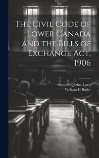 Produktbild: The Civil Code of Lower Canada and the Bills of Exchange Act, 1906